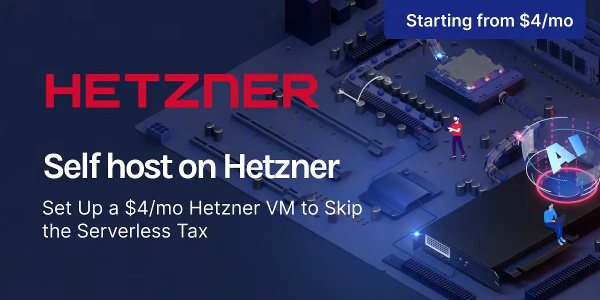 Set Up a $4/mo Hetzner VM to Skip the Serverless Tax